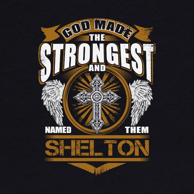 Shelton Name T Shirt - God Found Strongest And Named Them Shelton Gift Item by reelingduvet